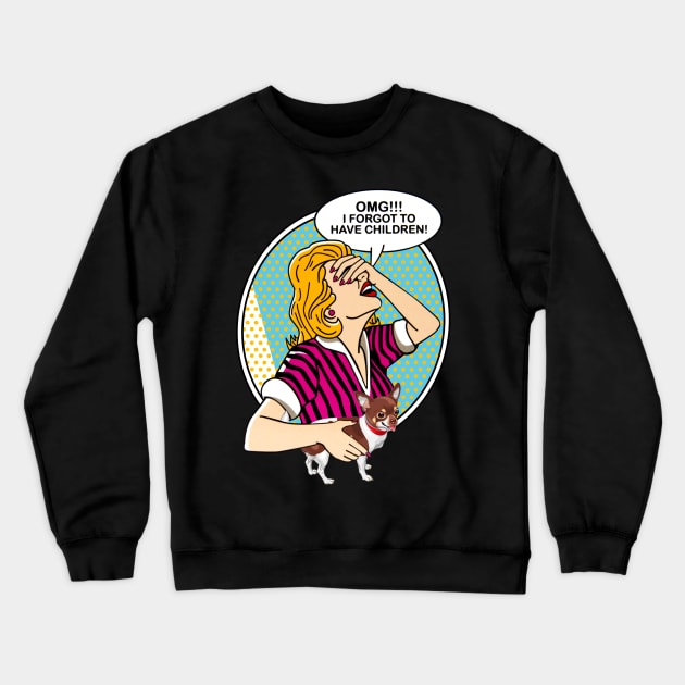 OMG I forgot to have children-chihuahua Crewneck Sweatshirt by TeeAaron